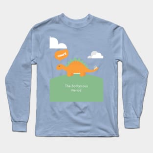 funny humor dinosaur gift idea : The Bodacious Period Long Sleeve T-Shirt